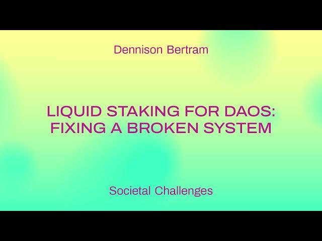 Liquid staking for DAOs: fixing a broken system / Dennison Bertram