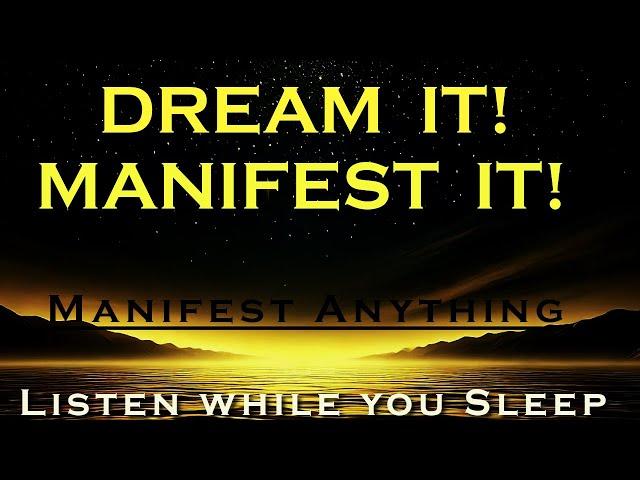 DREAM IT! MANIFEST IT! ~ Manifest Anything with this Power ~ Listen while you sleep Meditation