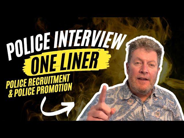 Police Recruitment and Promotion Interviews: Have you Prepared your One Liners