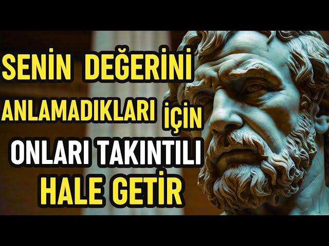 Sizi DEĞERLENDİRMEYEN BİRİNİ NASIL TAKINTILI HALE GETİRİRSİNİZ | STOACILIK