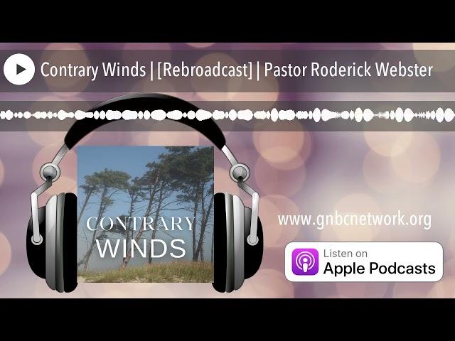 Contrary Winds | [Rebroadcast] | Pastor Roderick Webster