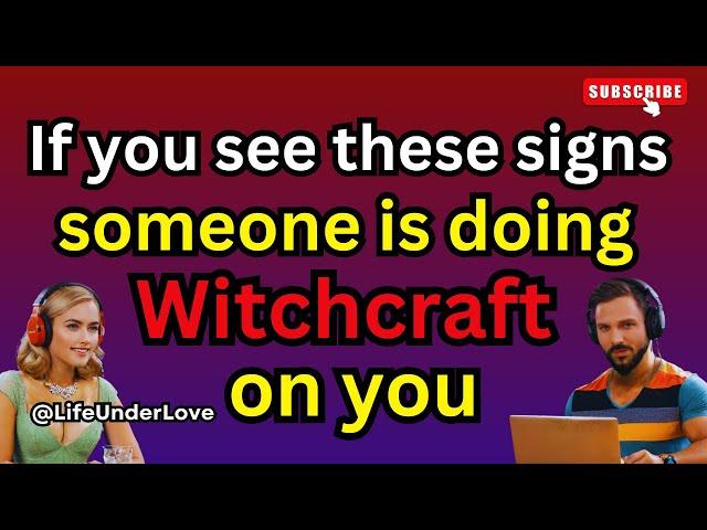 5 Signs Someone is Doing Witchcraft on You | FREE YOURSELF NOW!!! | Life Under Love