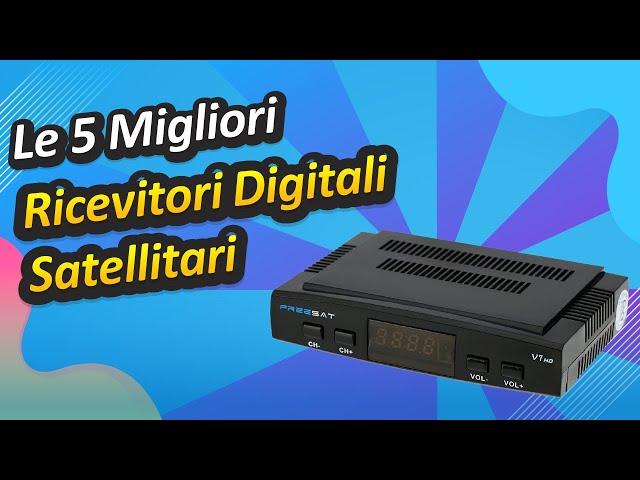 Le 5 Migliori Ricevitori Digitali Satellitari