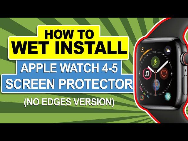 How To: Perfect Wet Install Apple Watch Series 4-5 (44mm & 40mm) Screen Protector (Short Fit)