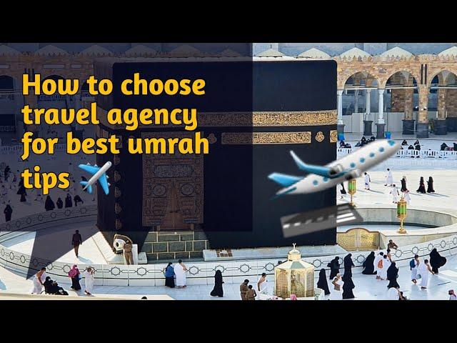 how to choose travel agency for best umrah. tips|| make your trip easy || umrah 2024