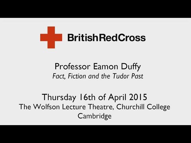 Red Cross Lecture 2015: Fact, Fiction and the Tudor Past — Professor Eamon Duffy