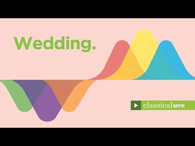 Wedding: Romantic classical favorites for the perfect wedding ceremony - YourClassical MPR Playlist