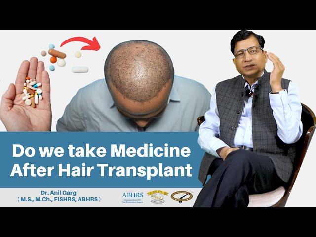 Do We Take Medicine After Hair Transplant | Dr. Anil Garg