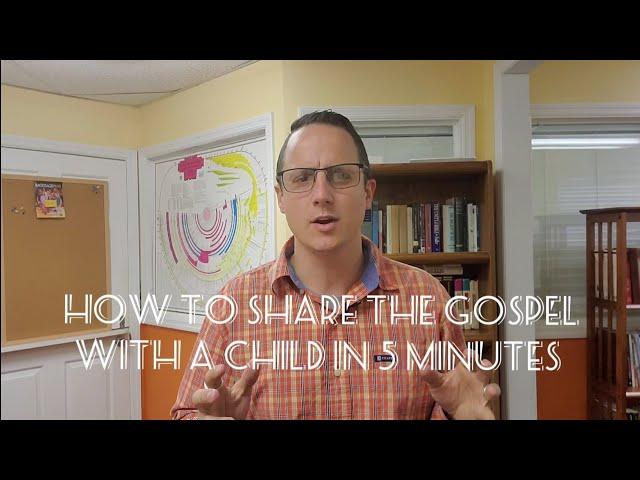 How to share the Gospel with a Child in 5 Minutes...