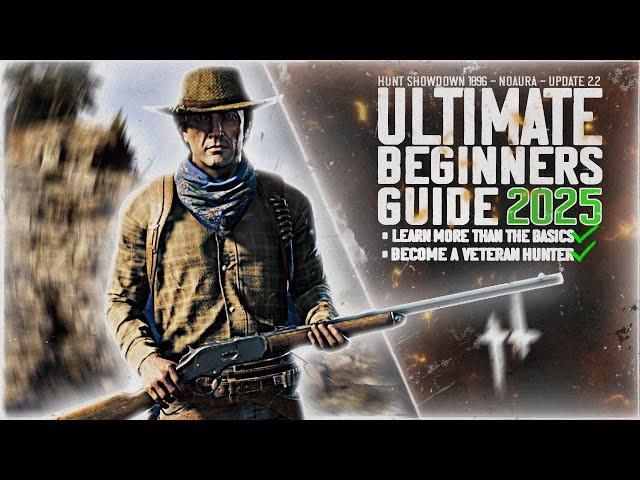 ULTIMATE BEGINNERS GUIDE For Hunt: Showdown 1896! | 2025