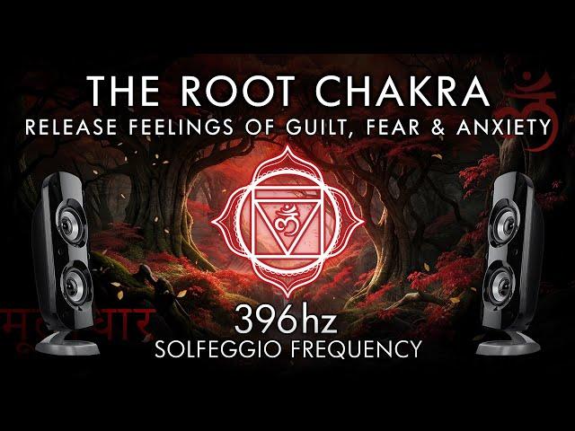 The Root Chakra - 396 Hz - Release Feelings of Guilt, Fear & Anxiety!