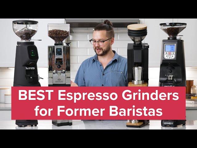 The BEST Espresso Grinders for Former Baristas!