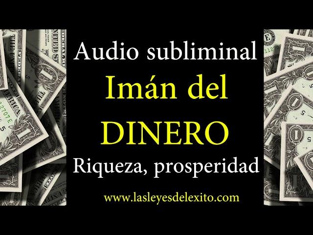 AUDIO MUY PODEROSO  SUBLIMINAL IMAN DEL DINERO, RIQUEZA, PROSPERIDAD, ABUNDANCIA, EXITO