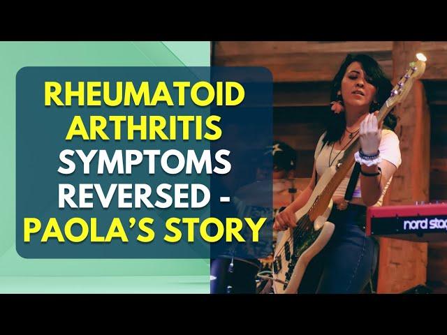 Rheumatoid Arthritis Symptoms Reversed - Paola's Story