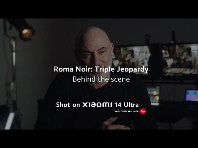 Behind the scene | Roma Noir: Triple Jeopardy shot on Xiaomi 14 Ultra