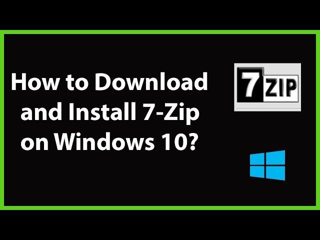 How to Download and Install 7-Zip on Windows 10?