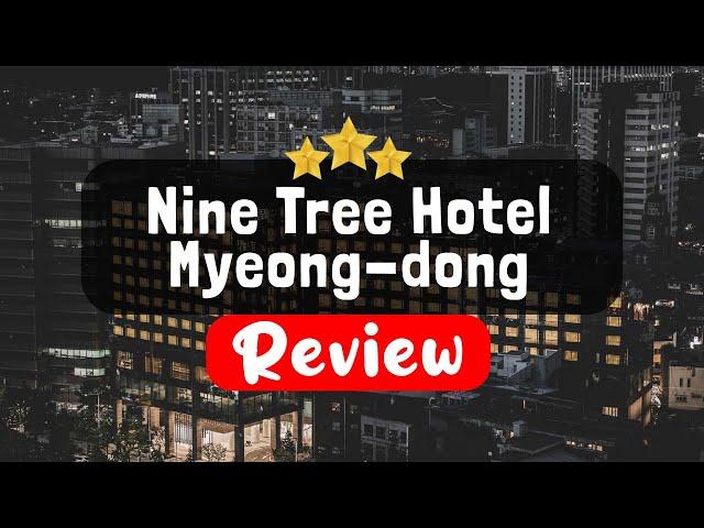 Nine Tree Hotel Myeong-dong Seoul Review - Is This Hotel Worth It?