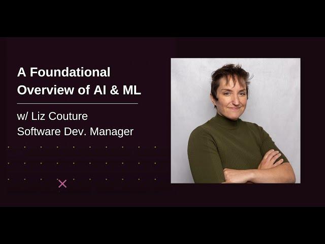 Tech Talk: A Foundational Overview of AI & Machine Learning