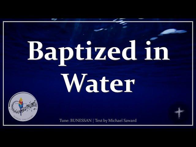 Baptized in Water (Sealed by the Spirit) | Christian Hymn | Baptism of Jesus | Choir w/Lyrics