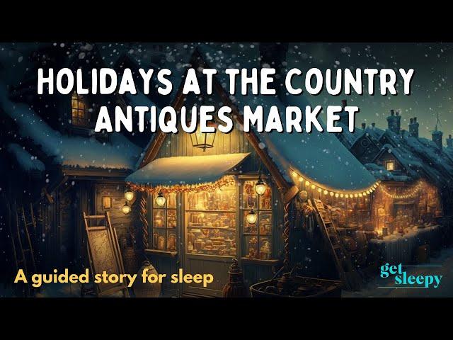 Holiday Bedtime Story for DEEP SLEEP | Holidays at the Country Antiques Market