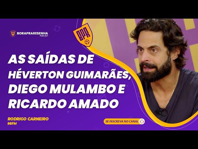 AS SAÍDAS DE HÉVERTON GUIMARÃES, DIEGO MULAMBO E RICARDO AMADO - RODRIGO CARNEIRO