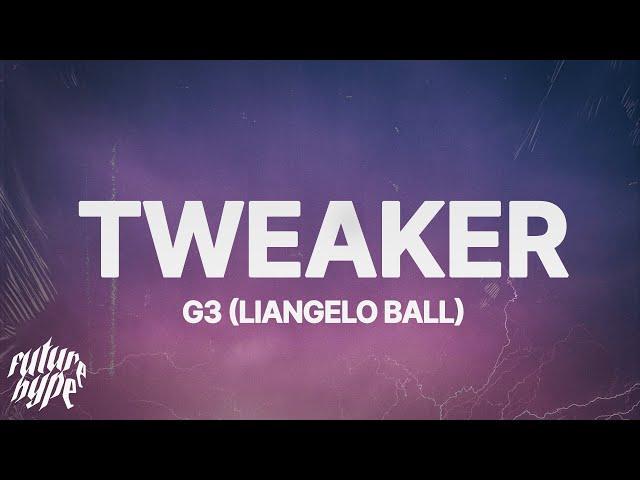 G3 (LiAngelo Ball) - Tweaker (Lyrics)