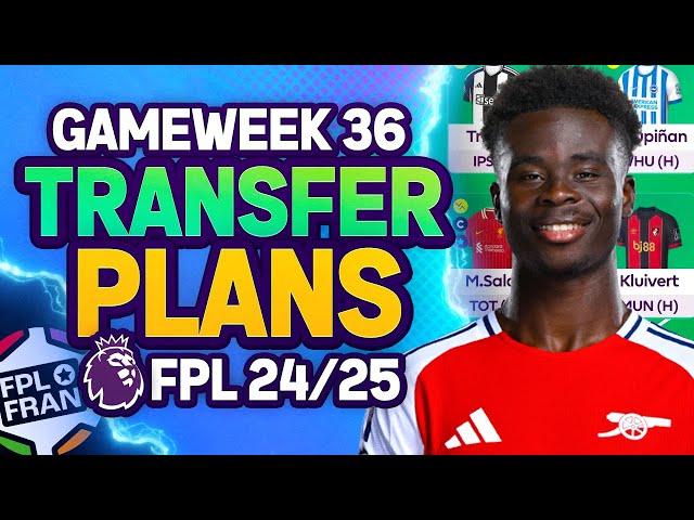 FPL GW36 MY TRANSFER PLANS! | Fantasy Premier League 2024/25