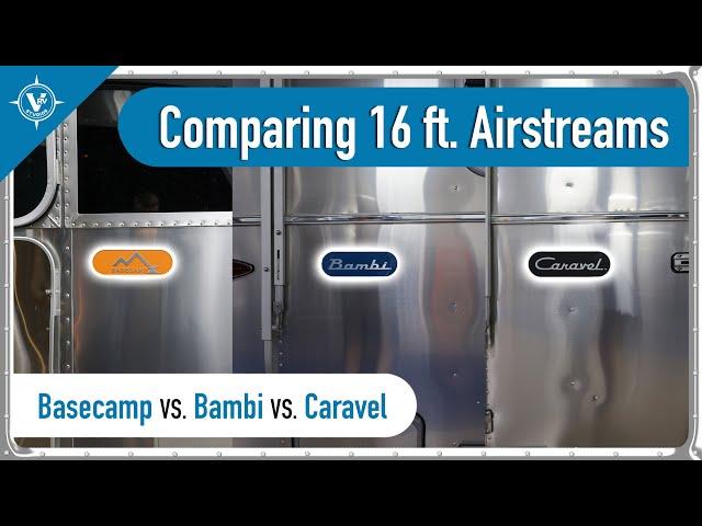 Basecamp vs. Bambi vs. Caravel | Comparing 16 Feet Airstreams