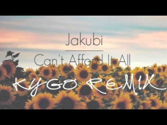 Jakubi - Can't Afford It All (Kygo Remix)