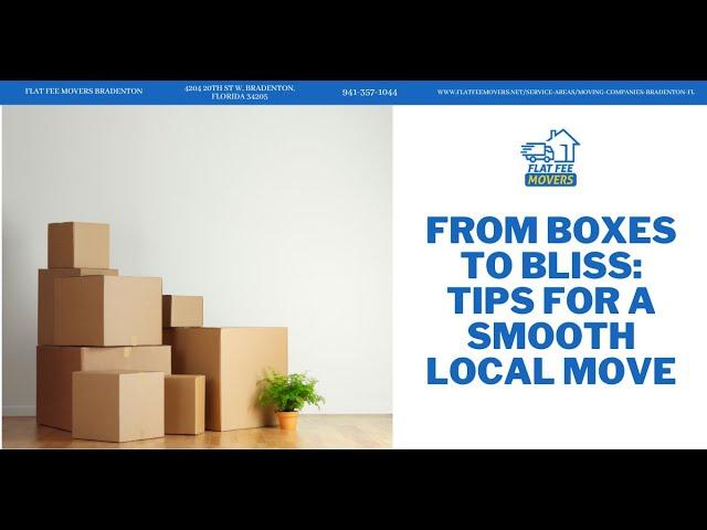 From Boxes To Bliss: Tips For A Smooth Local Move | Flat Fee Movers Bradenton