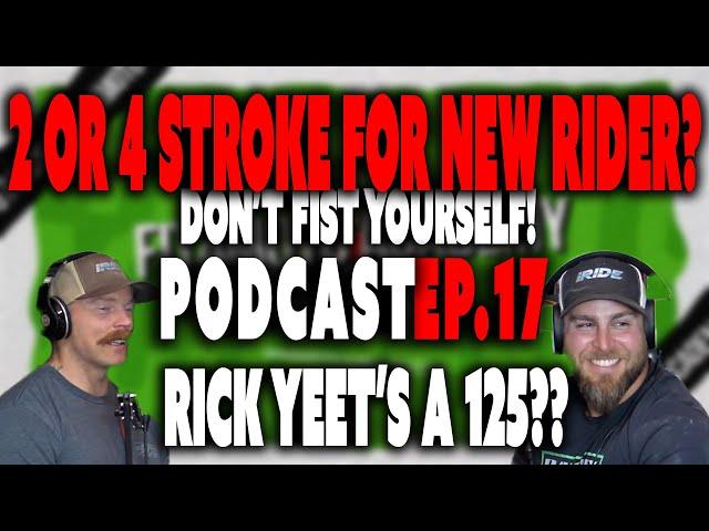 Fit4Moto Pod Ep 17 - Don’t fist yourself, should a new rider get a 2 or 4 stroke? Rick “YEETS” a 125