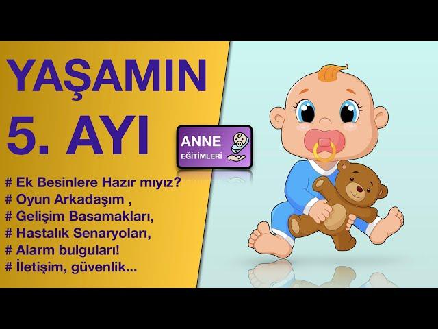 Yaşamın BEŞİNCİ AYI ( Gelişim, Oyunlar, İletişim, Senaryolar, Ek Besin Tadımı, Alarm Bulguları...)