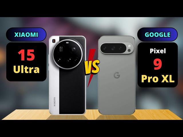 Xiaomi 15 Ultra vs Google Pixel 9 Pro XL Comparison