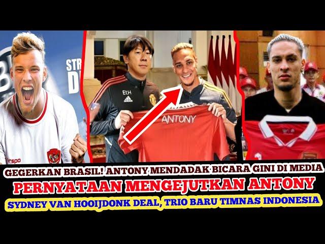  GEGERKAN BRASIL! PERNYATAAN MENGEJUTKAN ANTONY - VAN HOOIJDONK TRIO BARU TIMNAS INDONESIA