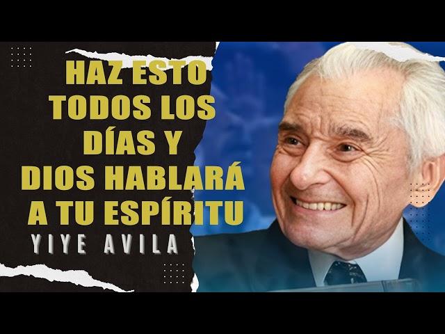 Yiye Ávila - Haz Esto Todos Los Días Y Dios Hablará A Tu Espíritu!