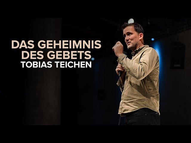 Das Geheimnis des Gebets | Tobias Teichen