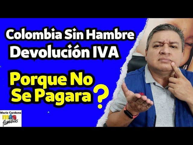  PORQUE NO Se CANCELARA DEVOLUCIÓN Del IVA y COLOMBIA SIN HAMBRE En El SEXTO PAGO