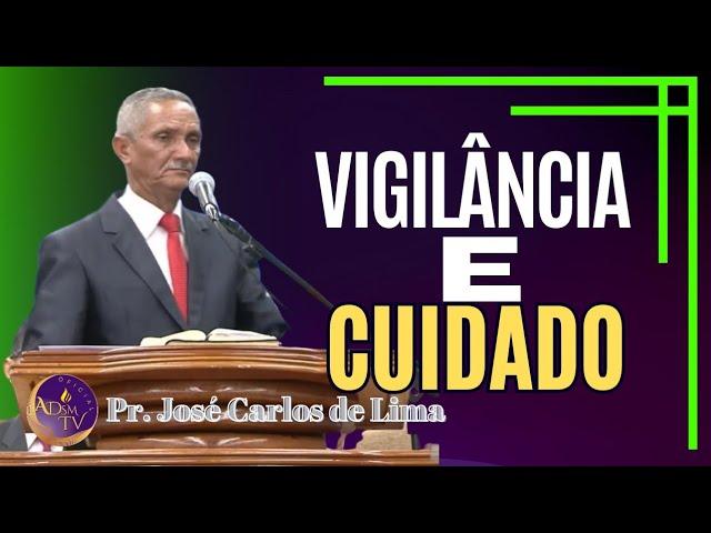 DOUTRINA , Pr. José Carlos de Lima, VIGILÂNCIA E CUIDADO!