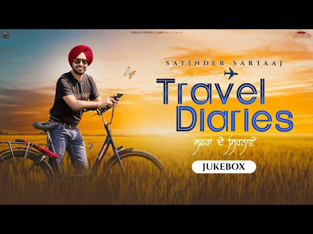 Travel Diaries (Full Album) | Audio Jukebox | Satinder Sartaaj | New Punjabi Songs 2024