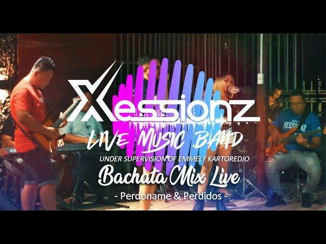 Perdoname & Perdidos Bachata Mix - Xessionz Live