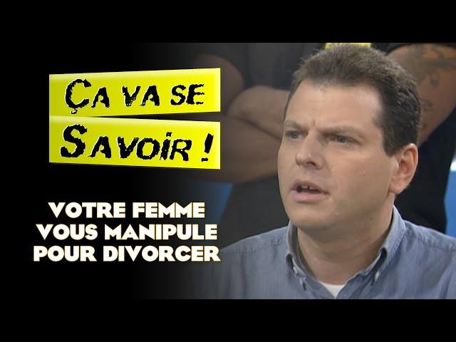 Votre femme vous manipule pour divorcer - Ça va se savoir !