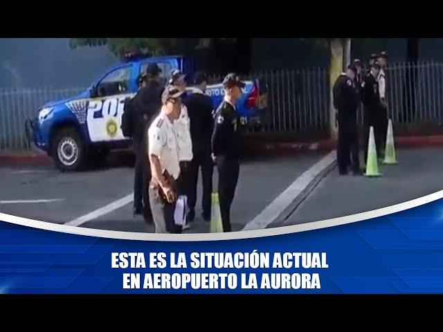 Esta es la situación actual en aeropuerto La Aurora