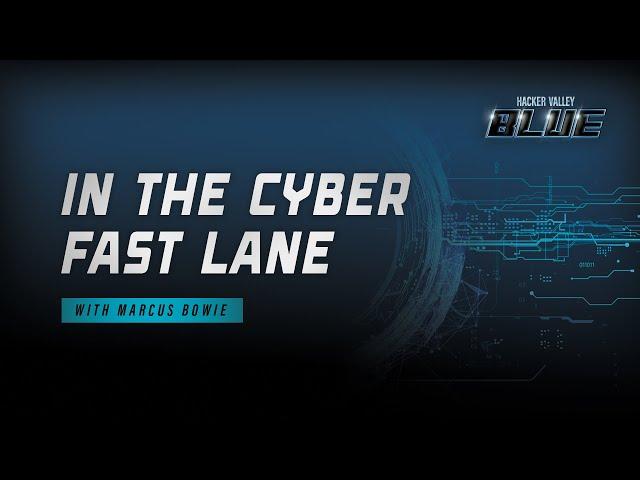 In The Cyber Fast Lane with Marcus Bowie | Hacker Valley Blue