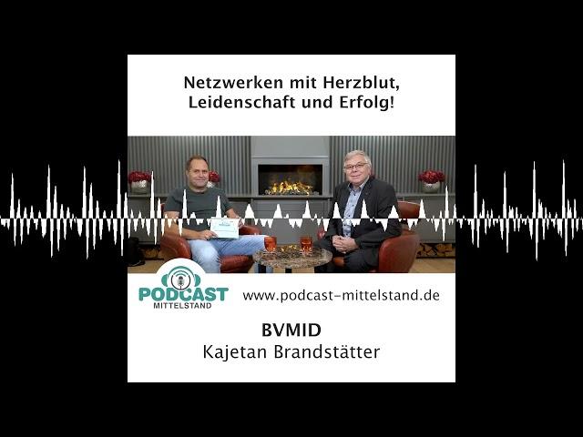 Kajetan Brandstätter: Netzwerken mit Herzblut, Leidenschaft und Erfolg - Podcast Mittelstand