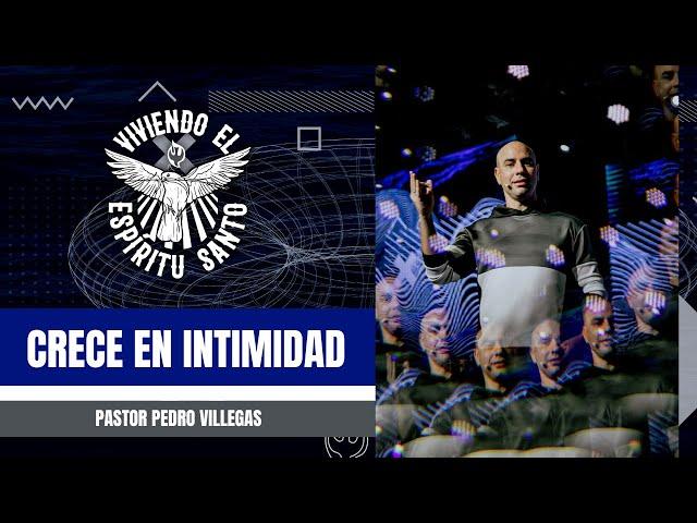 Viviendo El Espíritu Santo: Creciendo en intimidad. | Pr. Pedro Villegas | Octubre 09 2022