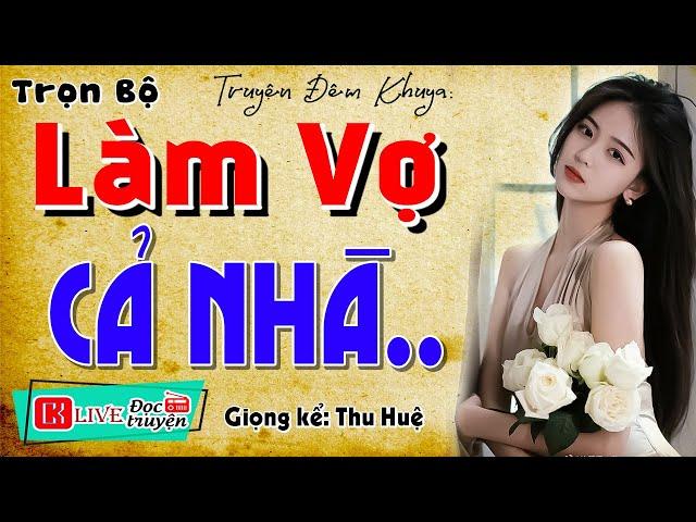 Truyện hay sáng nay: " LÀM VỢ CẢ NHÀ " - Full Tiểu thuyết thầm kín đêm khuya | MC Thu Huệ