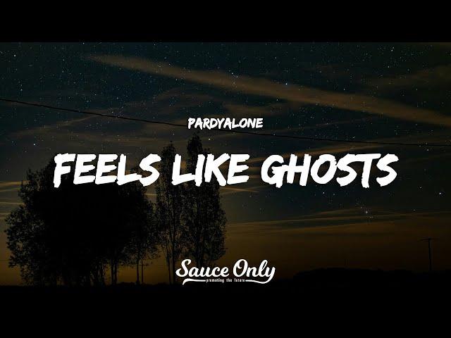 Pardyalone - Feels Like Ghosts (Lyrics)