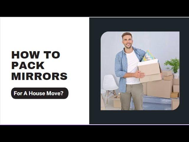 How To Pack Mirrors For A House Move? | Better Removalists Adelaide