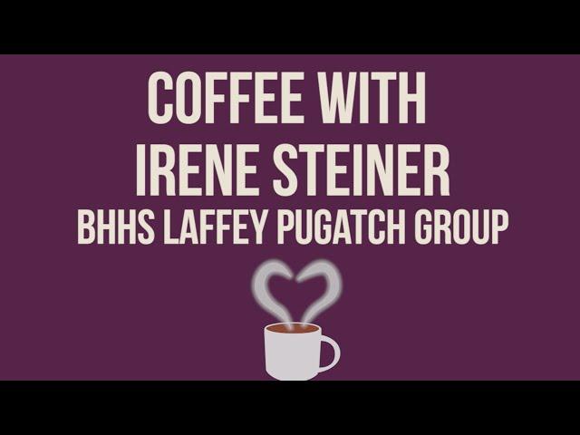 Coffee with Irene Steiner of BHHS Laffey Pugatch Group