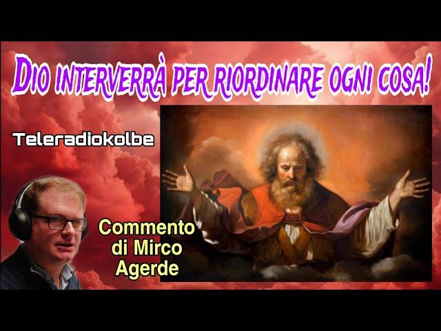 Dio interverrà per riordinare ogni cosa! Commento di Mirco Agerde. Teleradiokolbe